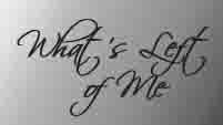 Whats Left of Me