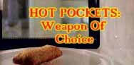 Hot Pockets: Weapon of Choice