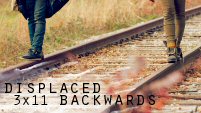 Displaced 3x11 Backwards