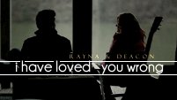 I Have Loved You Wrong (Rayna&Deacon)