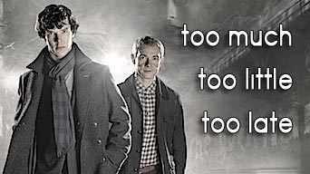 Too Much, Too Little, Too Late